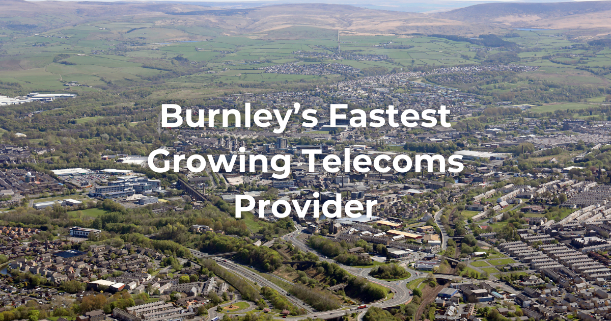 Burnley’s Fastest Growing Telecoms Provider